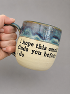 I hope this email finds you before I do mug