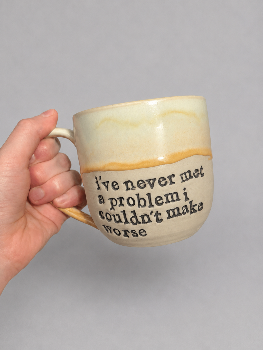 I’ve never met a problem I couldn’t make worse mug