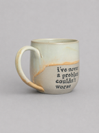 I’ve never met a problem I couldn’t make worse mug