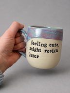 Feeling cute, might resign later mug