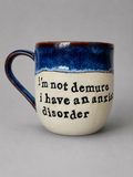 I’m not demure I have an anxiety disorder mug