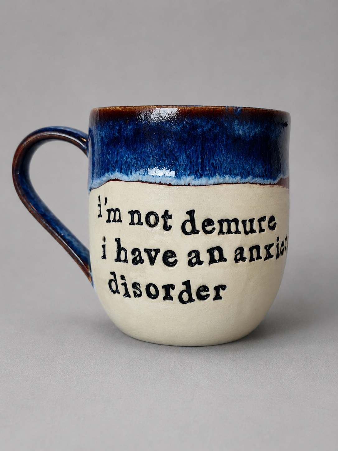 I’m not demure I have an anxiety disorder mug