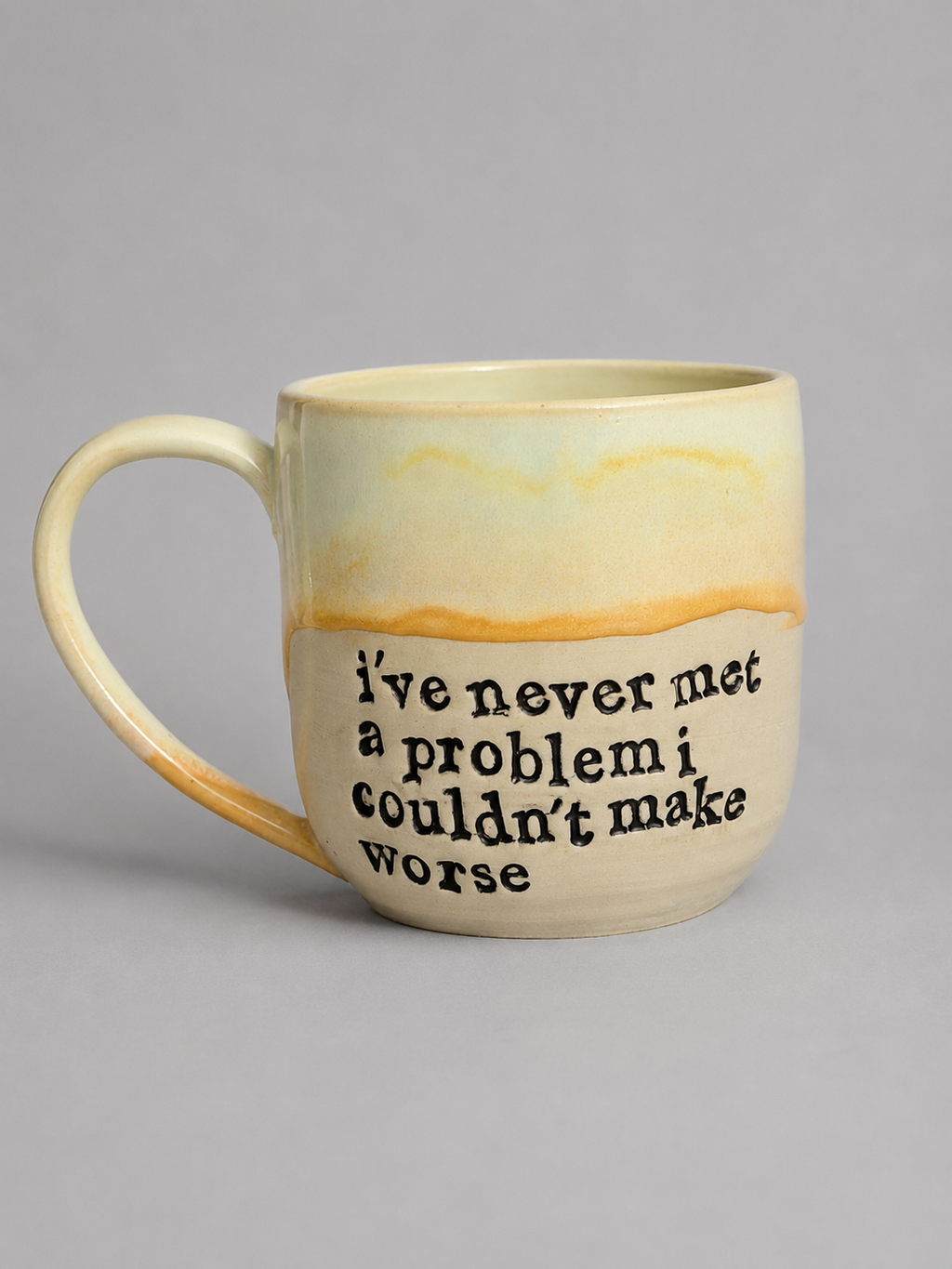I’ve never met a problem I couldn’t make worse mug