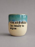 Rise and shine i’m ready to argue hug mug