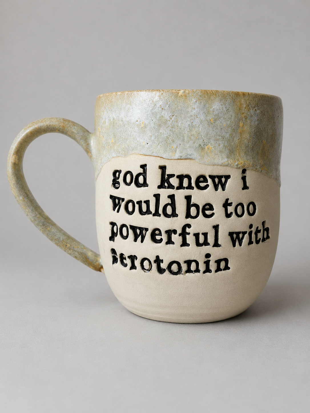 God knew I would be too powerful with serotonin mug