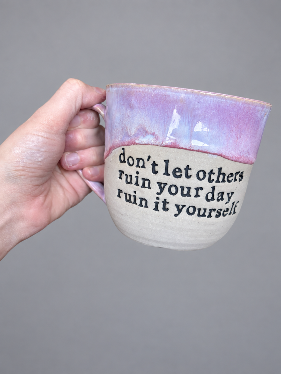 Don’t let others ruin your day, ruin it yourself mug