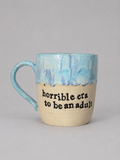 Horrible era to be an adult mug