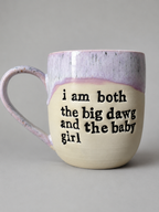 I am both the big dawg and the baby girl mug