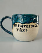 In retrospect, yikes mug