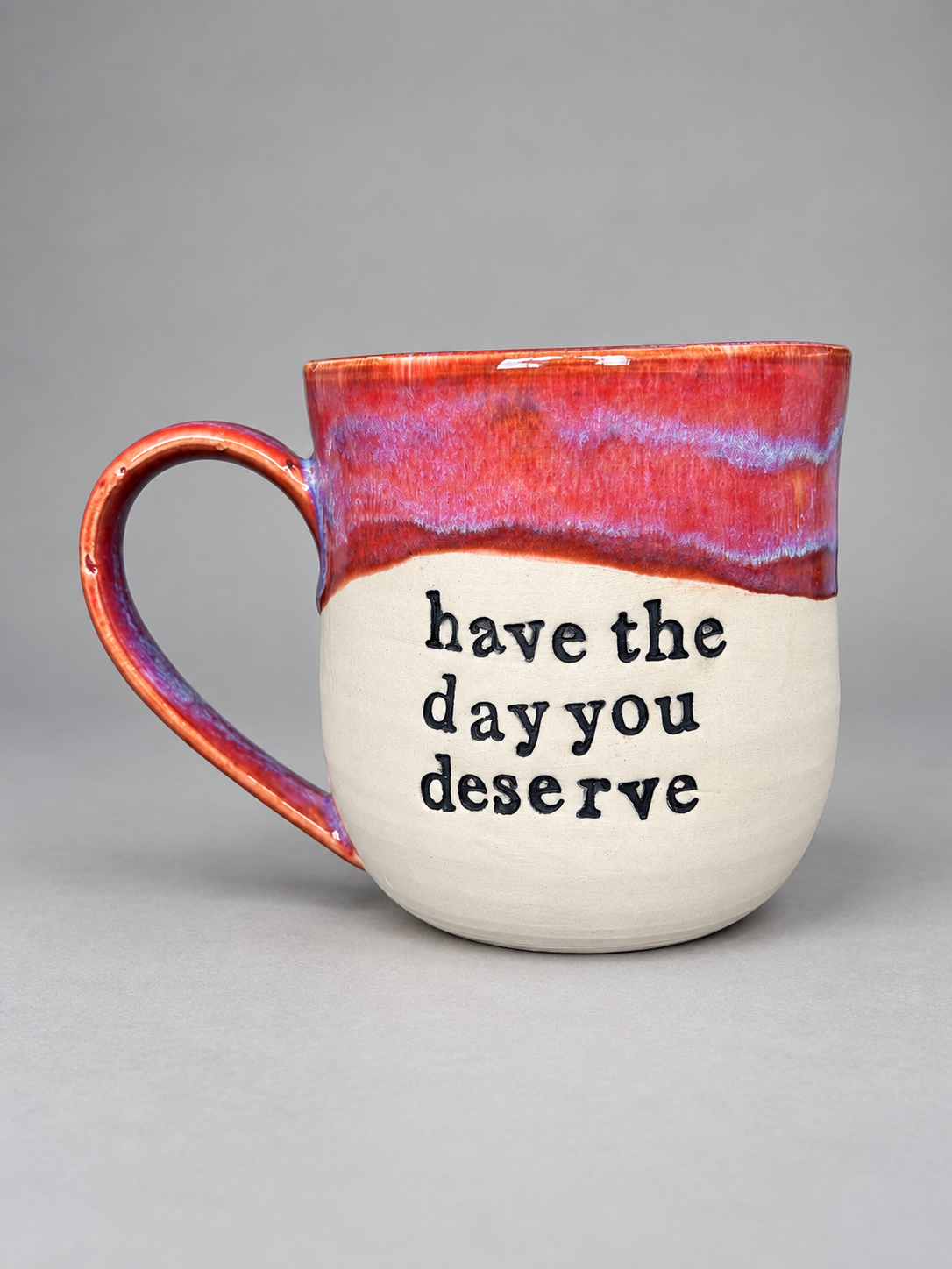 Have the day you deserve mug