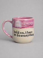 Hold on I have to do everything mug