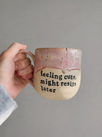Feeling cute, might resign later mug
