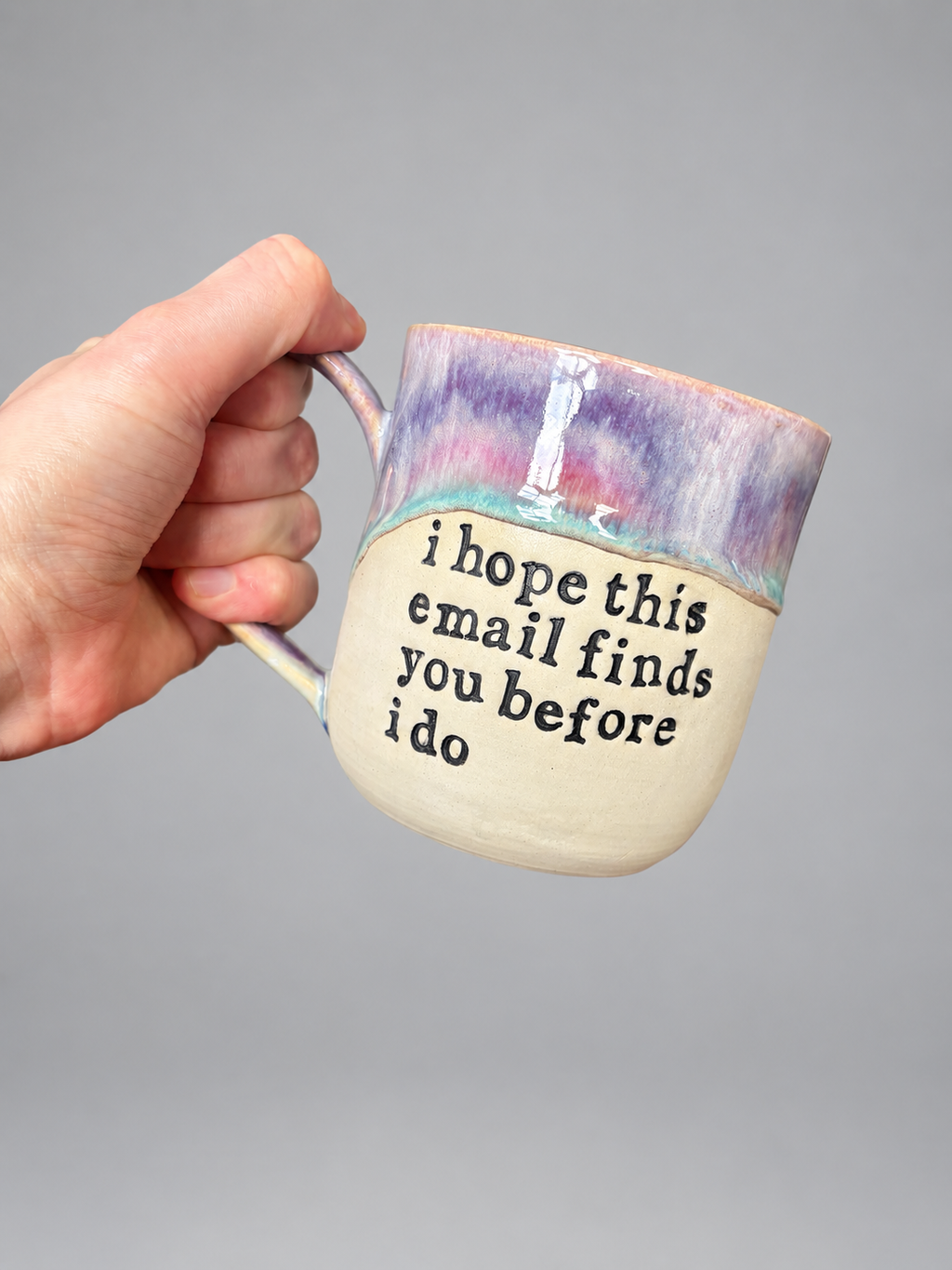 I hope this email finds you before I do mug