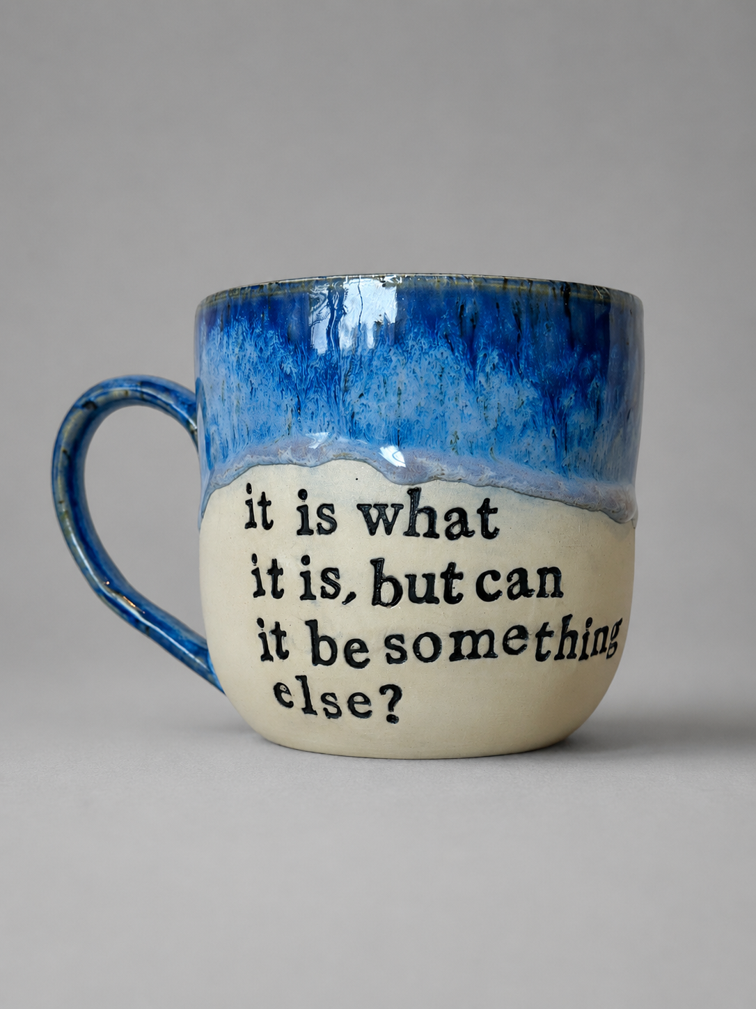 It is what it is but can it be something else? mug