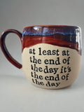 At least at the end of the day it’s the end of the day mug