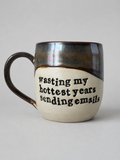 Wasting my hottest years sending emails mug