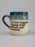 My love language is being really difficult and annoying mug