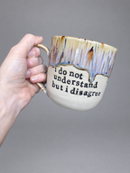 I do not understand but I disagree mug