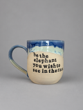 Be the elephant you wish to see in the room mug