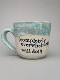 (Completely overwhelmed) will do!!! mug