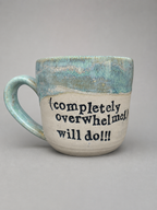 (Completely overwhelmed) will do!!! mug