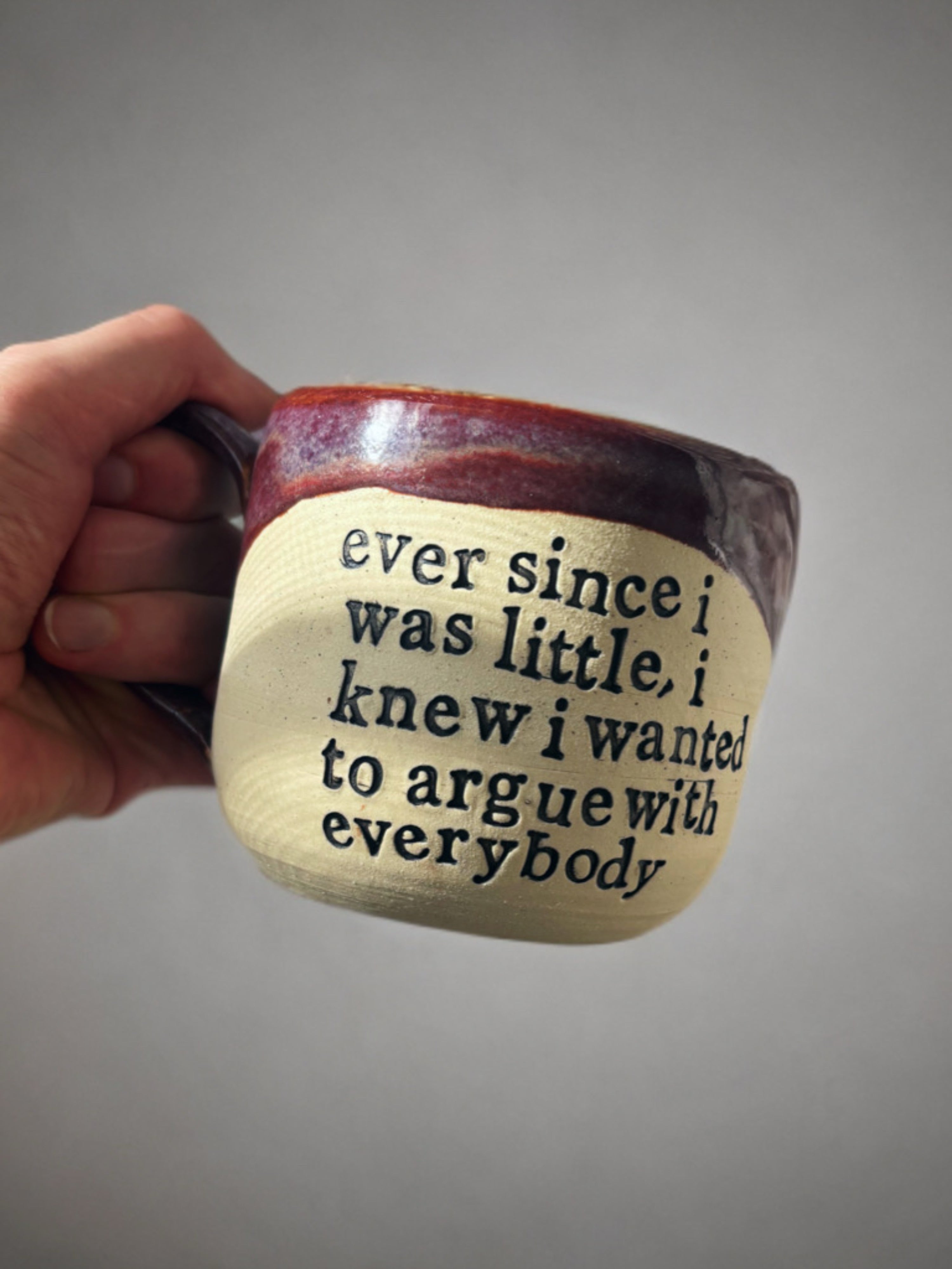 Ever since I was little I knew I wanted to argue with everyone mug