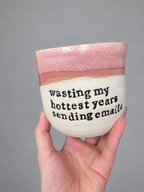 Wasting my hottest years sending emails hug mug