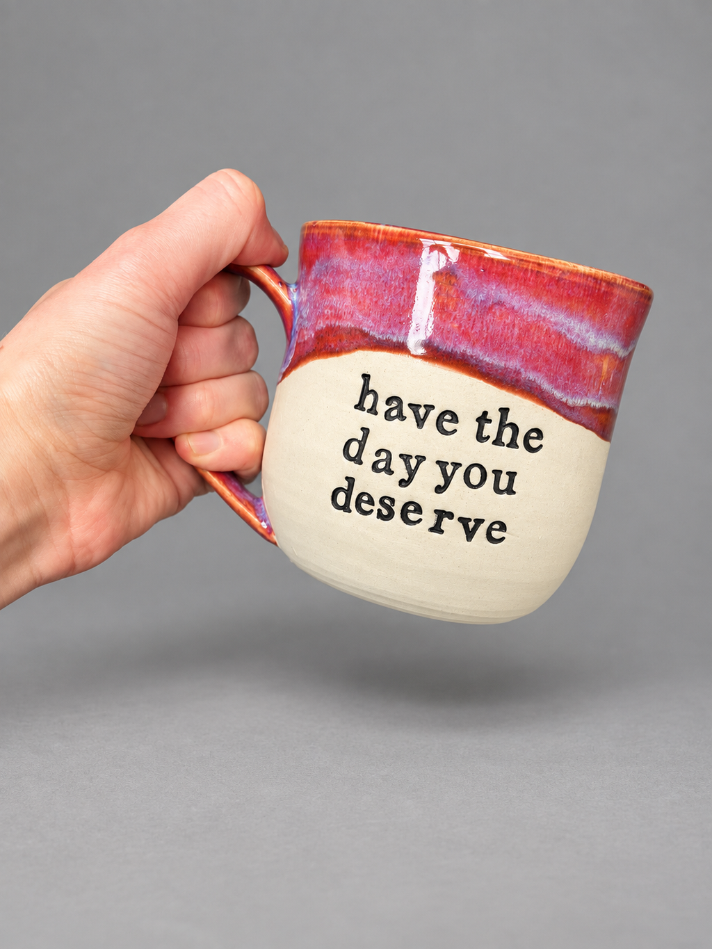 Have the day you deserve mug