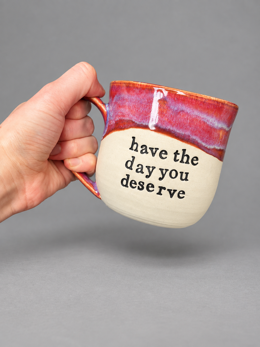 Have the day you deserve mug