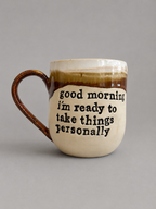Good morning i’m ready to take things personally mug