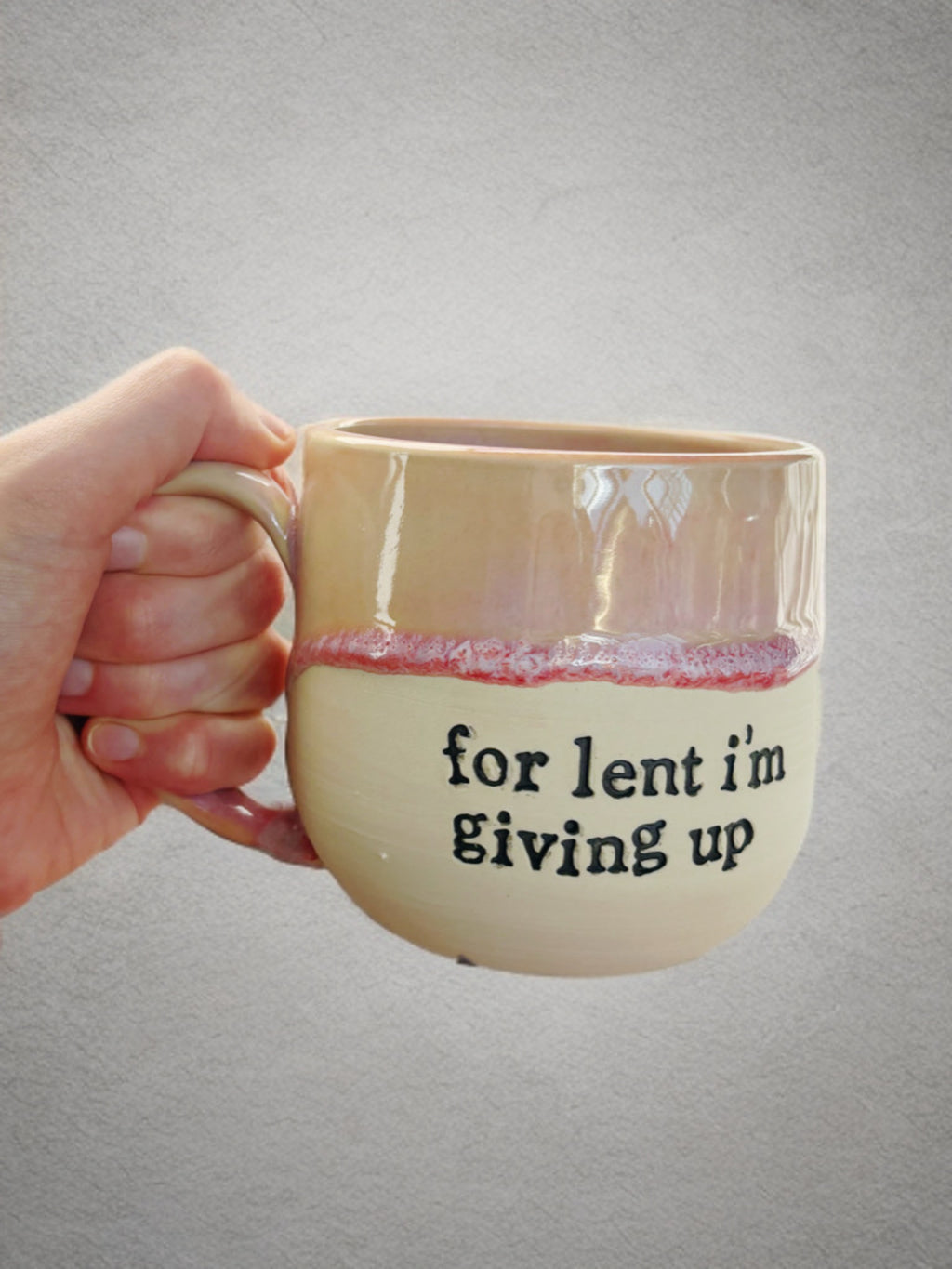 For lent I’m giving up mug