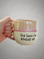 For lent I’m giving up mug