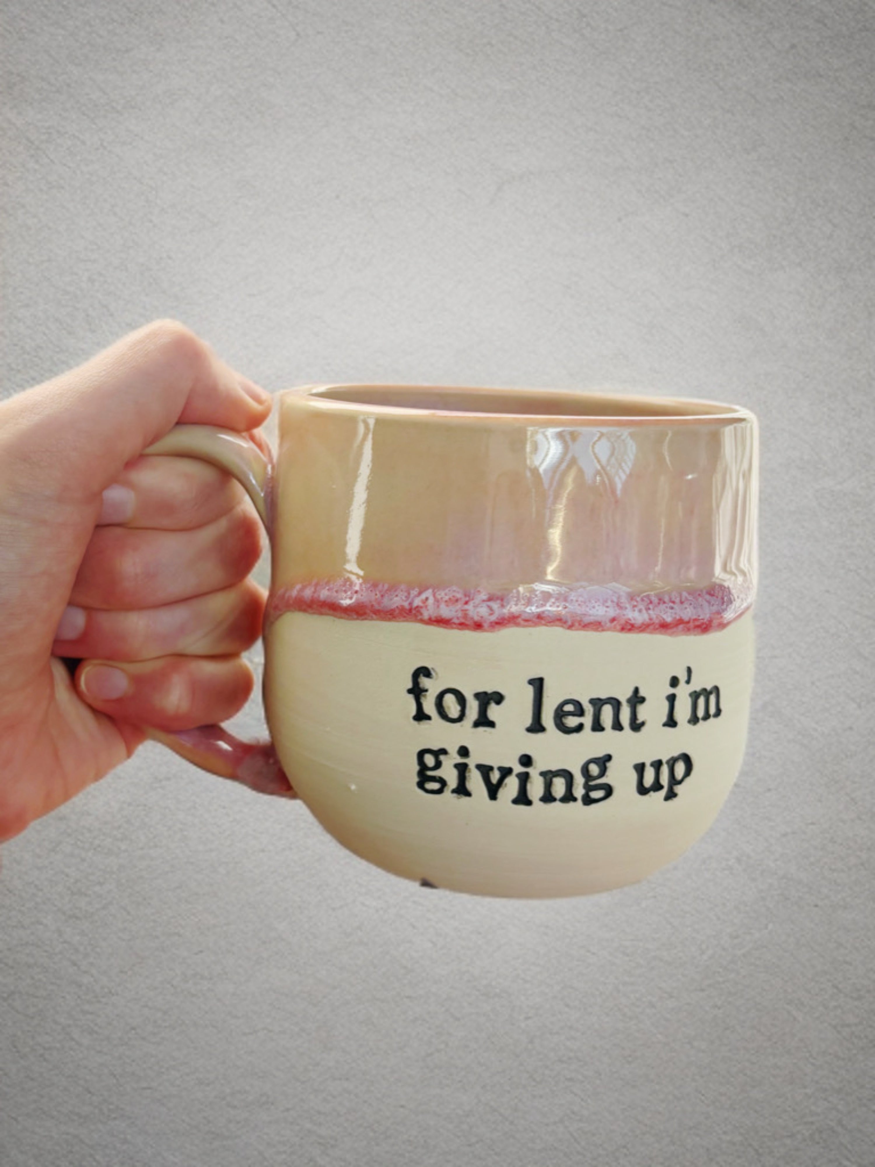 For lent I’m giving up mug