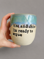 Rise and shine i’m ready to argue hug mug