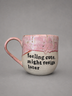 Feeling cute, might resign later mug