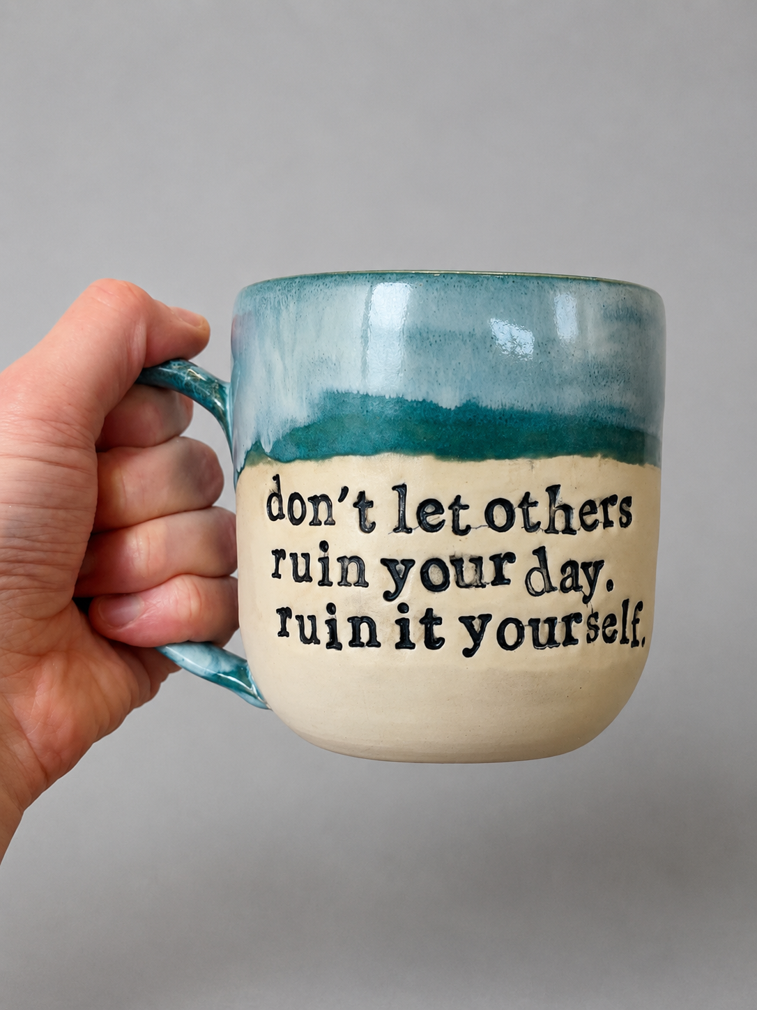 Don’t let others ruin your day, ruin it yourself mug