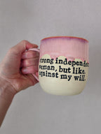 Strong independent woman, but like, against my will mug