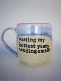 Wasting my hottest years sending emails mug
