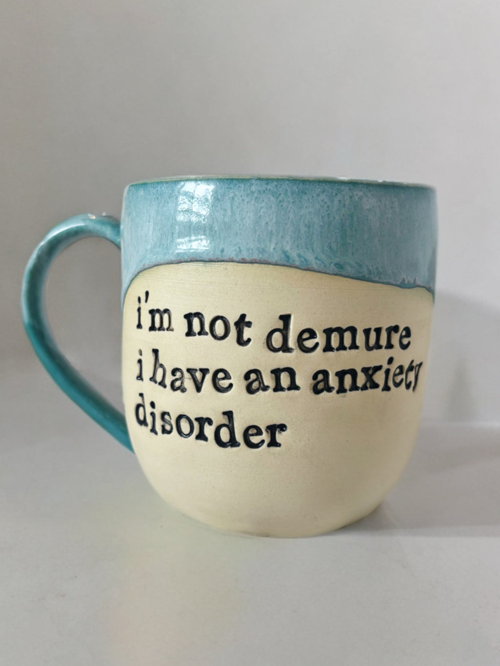 I’m not demure I have an anxiety disorder mug