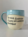 I’m not demure I have an anxiety disorder mug