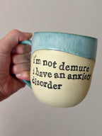 I’m not demure I have an anxiety disorder mug