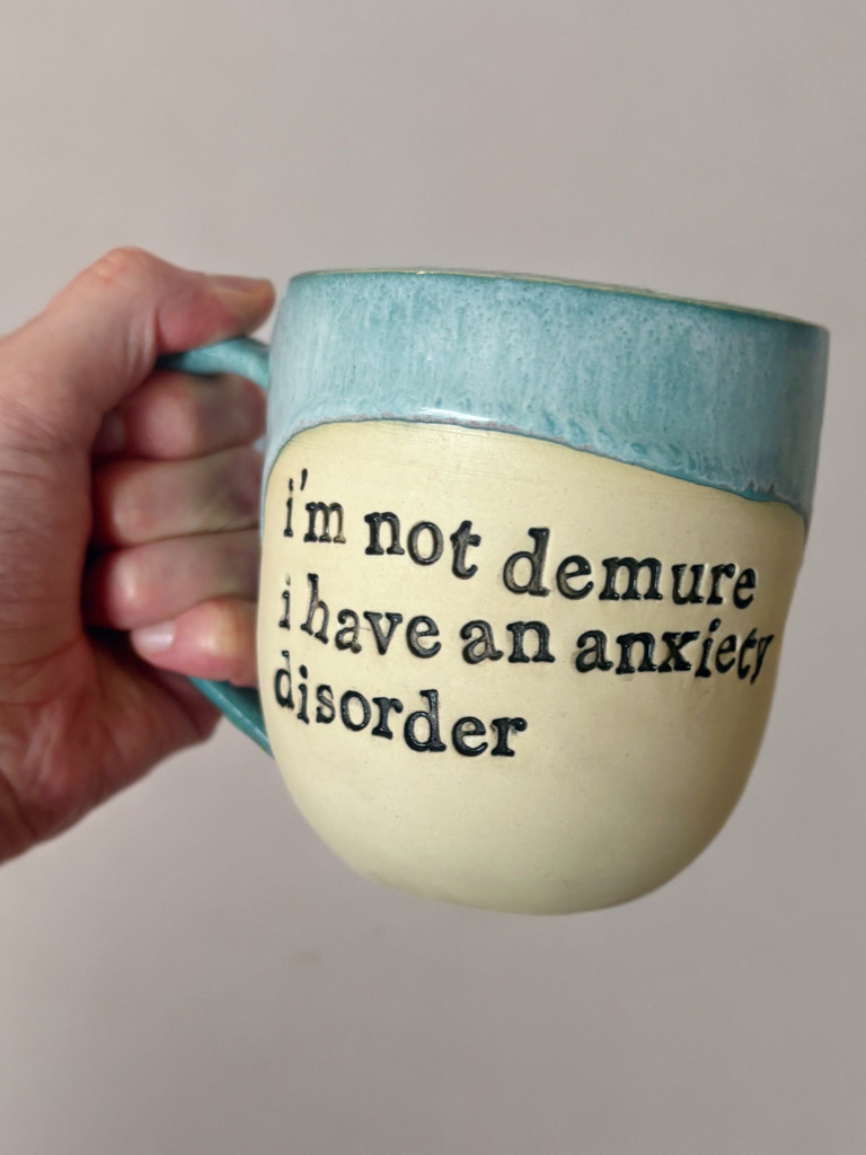 I’m not demure I have an anxiety disorder mug