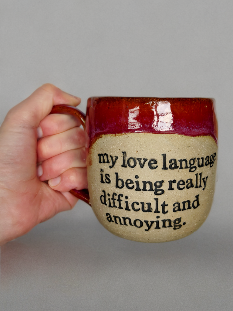 My love language is being really difficult and annoying mug