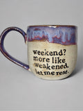 Weekend? More like weakened. Let me rest. mug