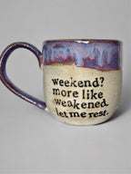 Weekend? More like weakened. Let me rest. mug