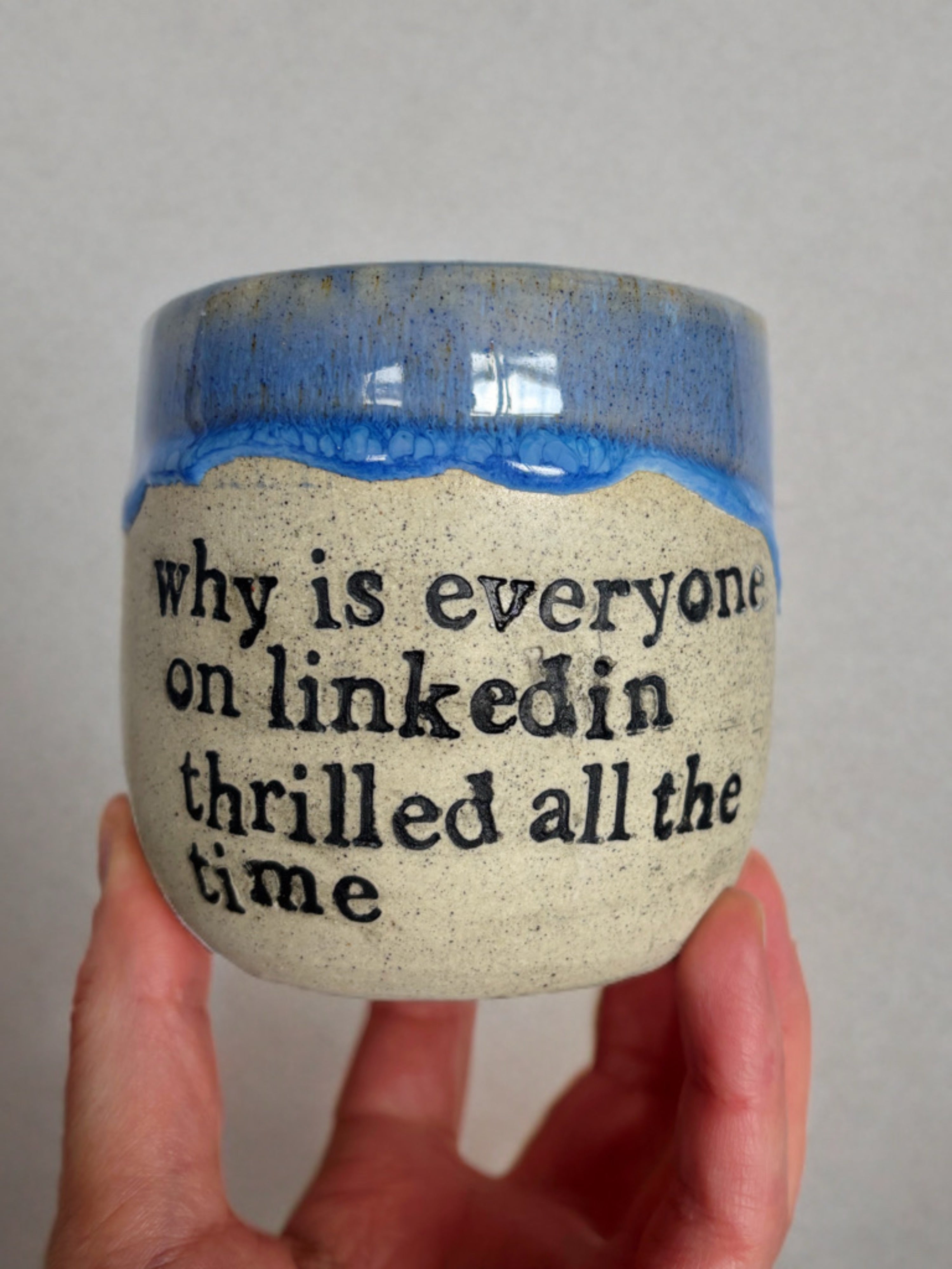 Why is everyone on LinkedIn thrilled all the time cup