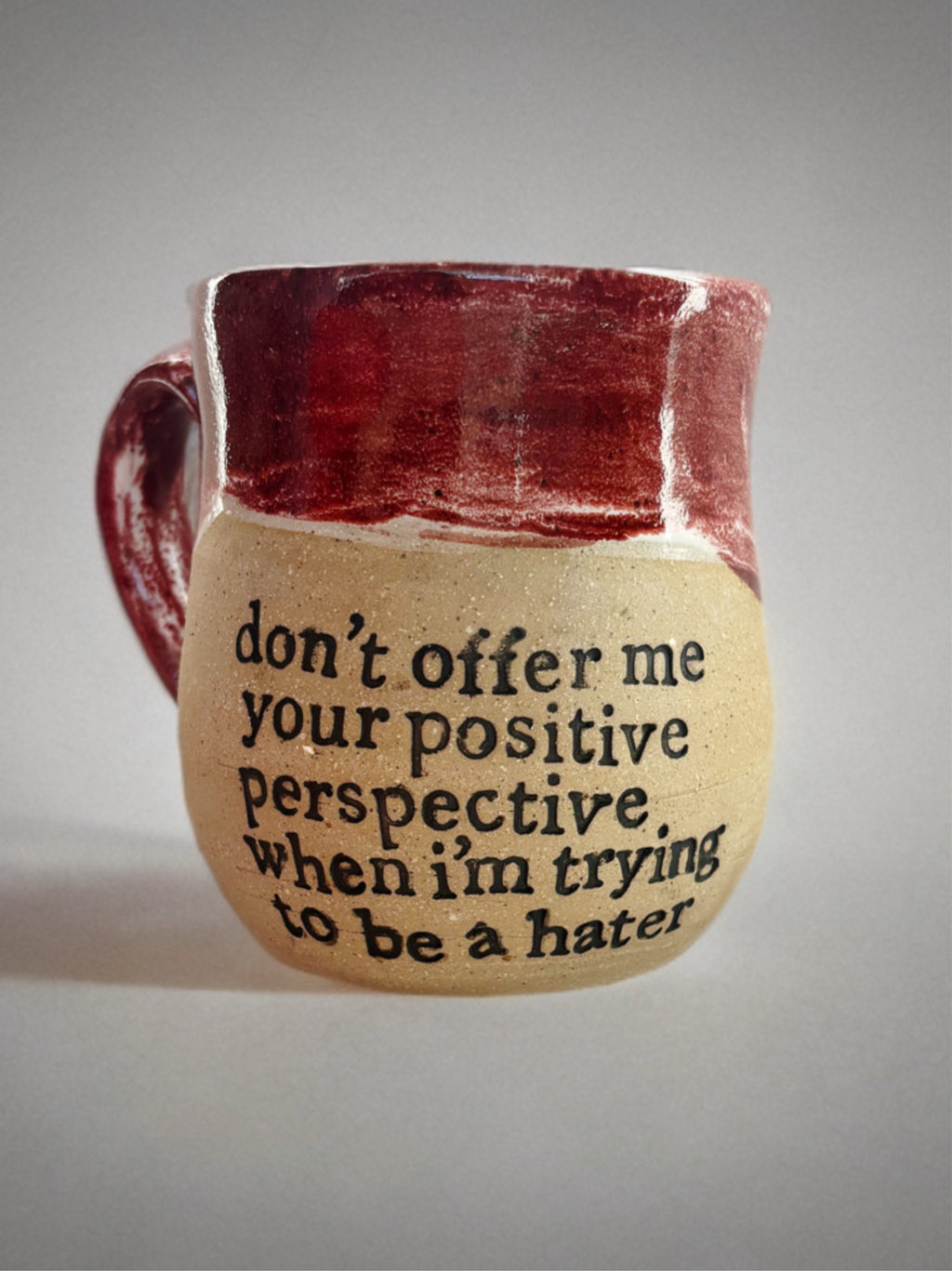 Don’t offer me your positive perspective when I’m trying to be a hater mug