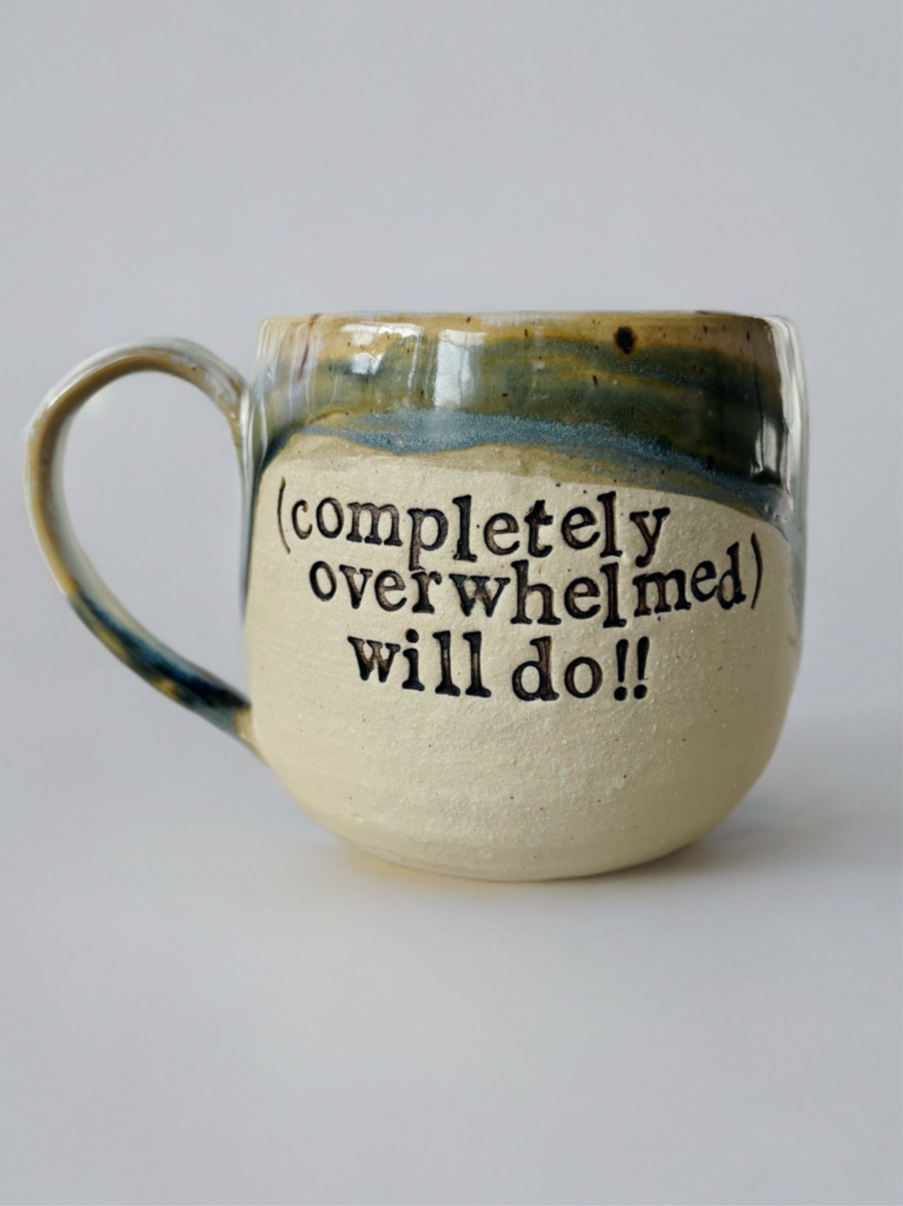 (Completely overwhelmed) will do!!! mug