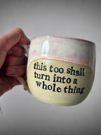 This too shall turn into a whole thing mug