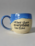 Other than everything I’m fine mug
